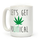 Let's Get PoLITical Weed Coffee Mug
