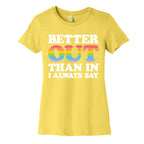 Better Out Than In I Always Say Women's Cotton Tee