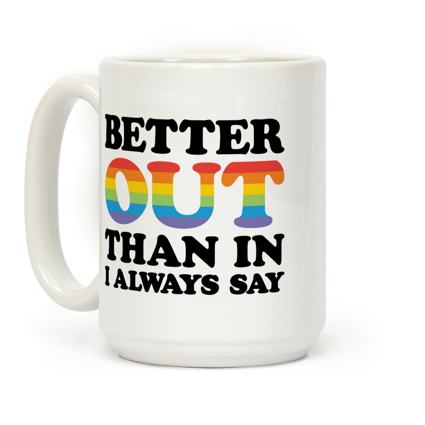 Better Out Than In I Always Say Coffee Mug