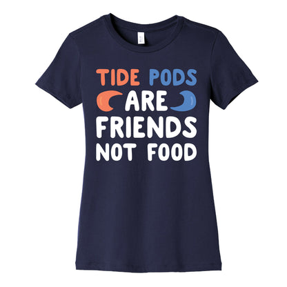 Tide Pods Are Friends Not Food Women's Cotton Tee