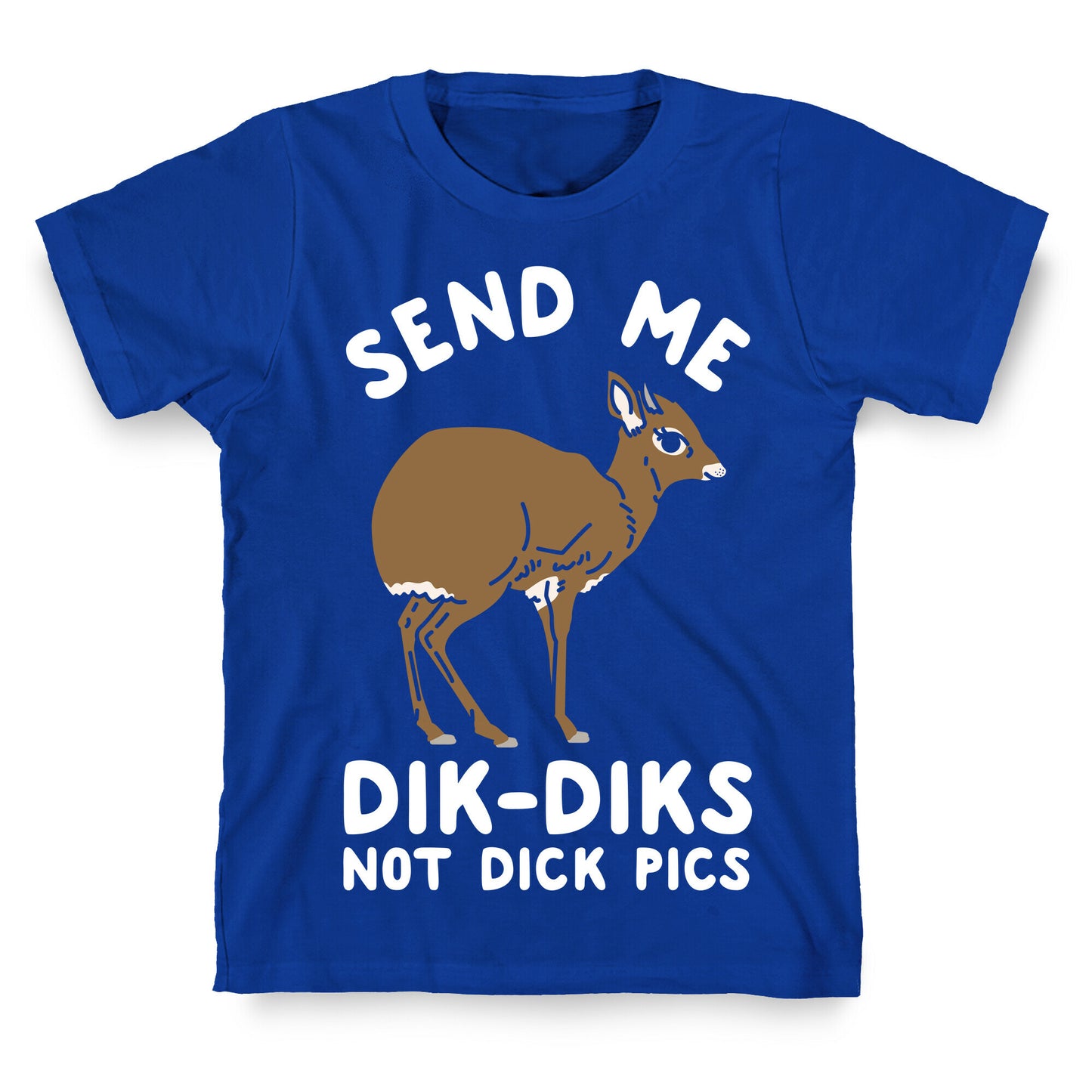 Send Me Dik-Diks T-Shirt