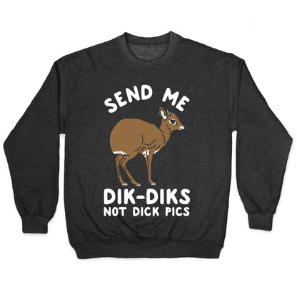 Send Me Dik-Diks Crewneck Sweatshirt