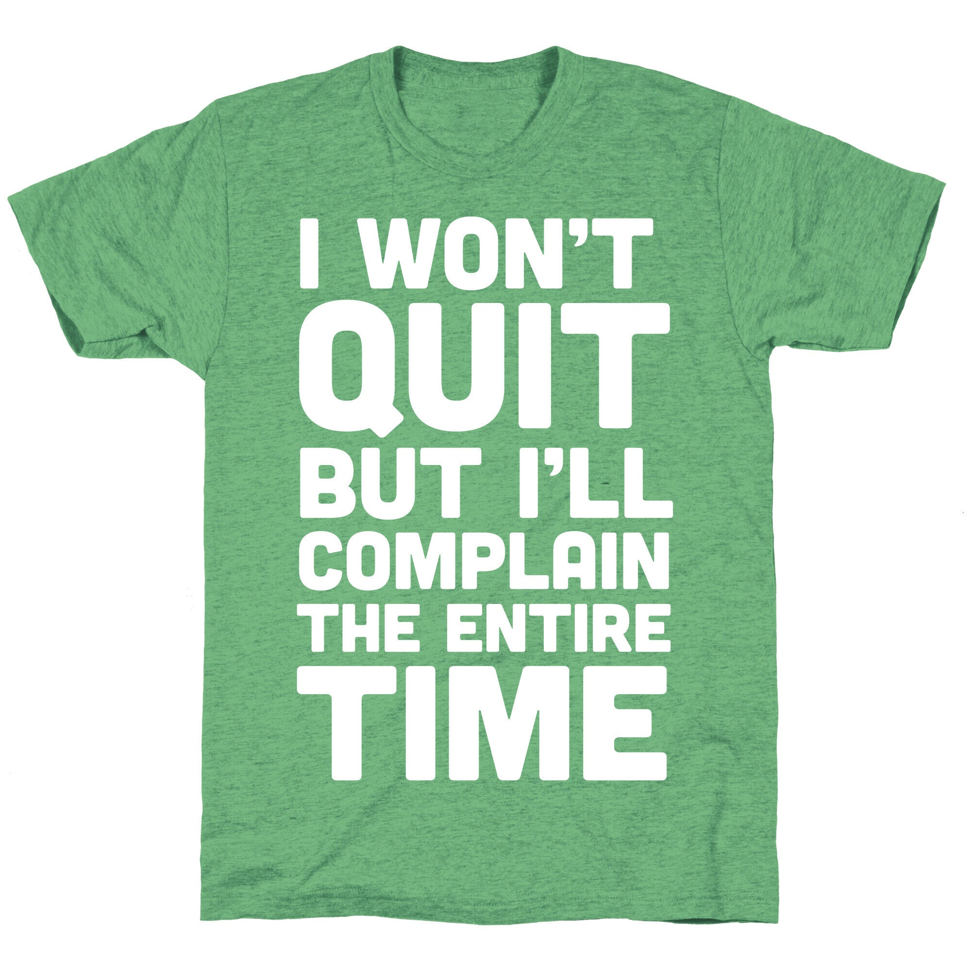 I Won't Quit But I'll Complain The Entire Time Unisex Triblend Tee