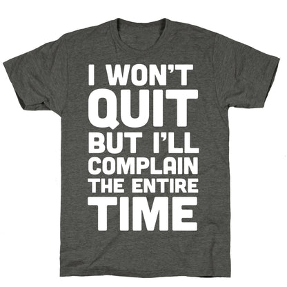 I Won't Quit But I'll Complain The Entire Time Unisex Triblend Tee
