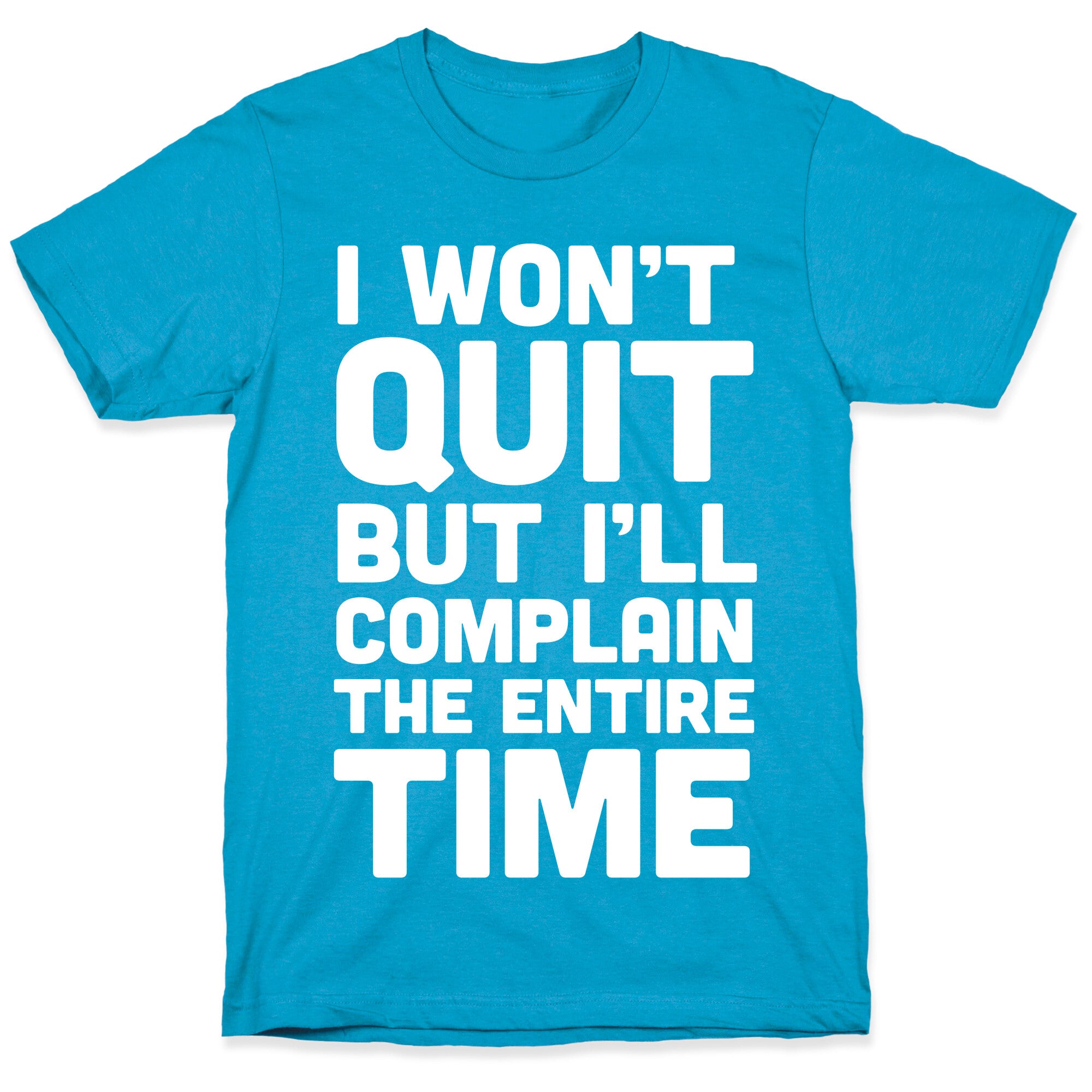 I Won't Quit But I'll Complain The Entire Time Unisex Triblend Tee