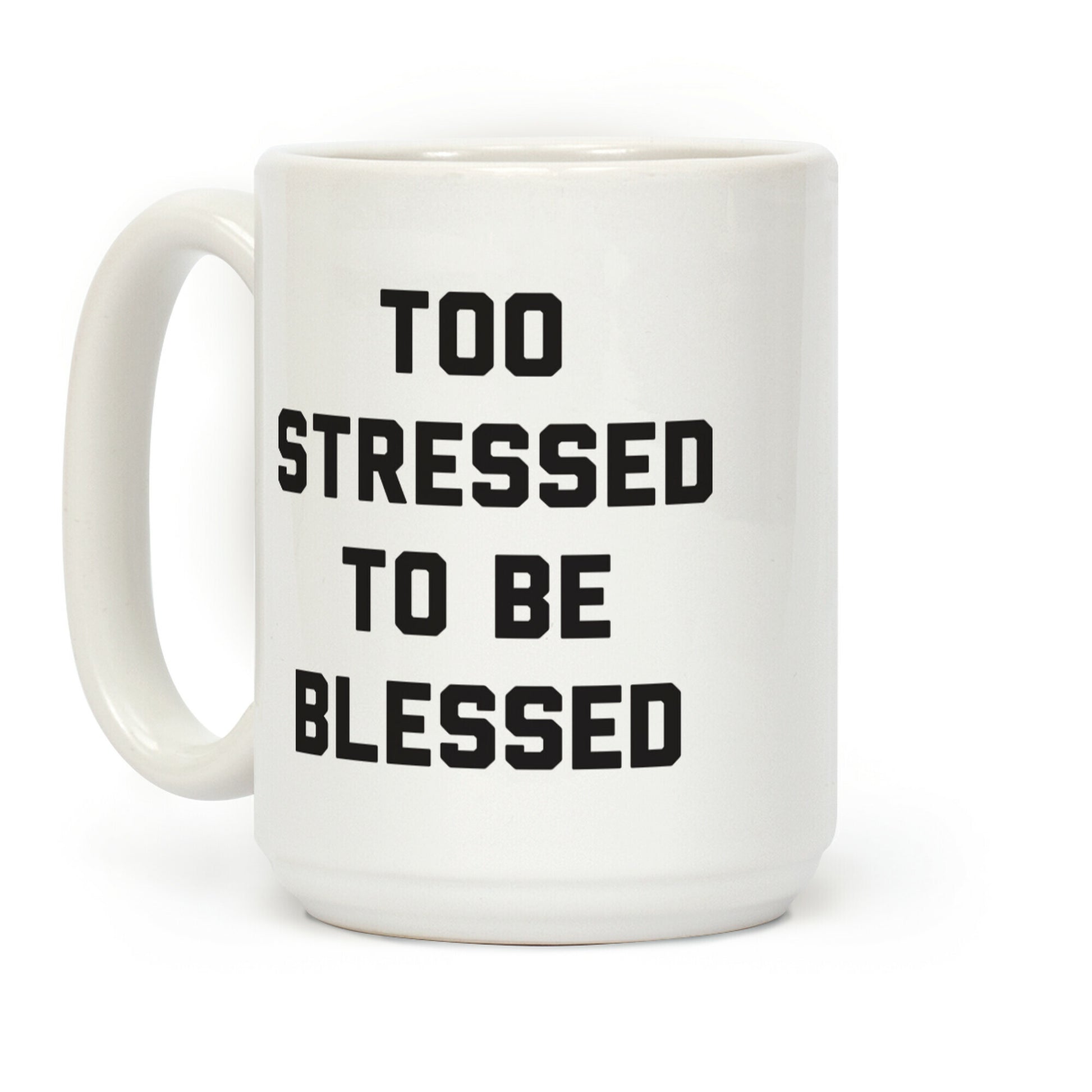 Too Stressed To Be Blessed Coffee Mug