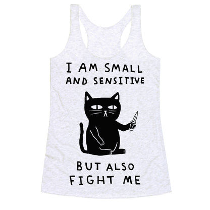 I Am Small And Sensitive But Also Fight Me Cat Racerback Tank