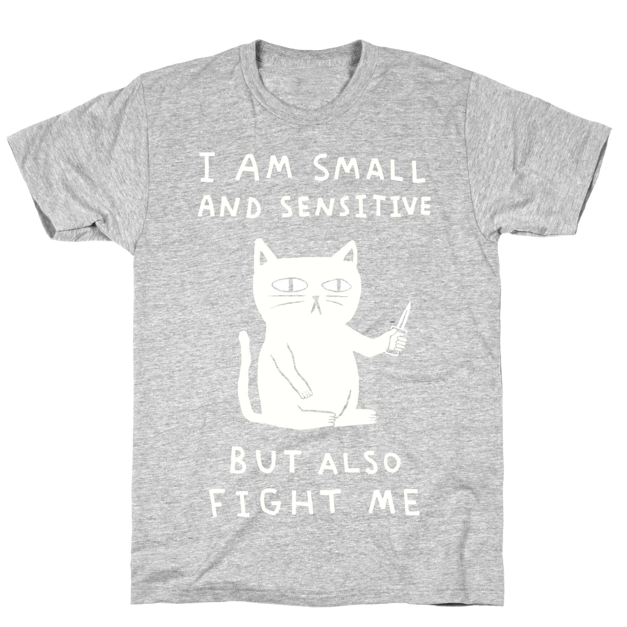 I Am Small And Sensitive But Also Fight Me Cat T-Shirt
