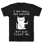 I Am Small And Sensitive But Also Fight Me Cat T-Shirt