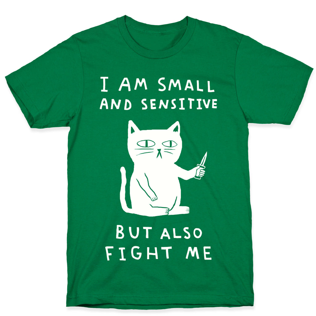 I Am Small And Sensitive But Also Fight Me Cat T-Shirt