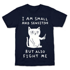 I Am Small And Sensitive But Also Fight Me Cat T-Shirt