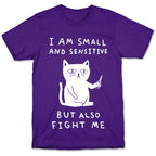 I Am Small And Sensitive But Also Fight Me Cat T-Shirt