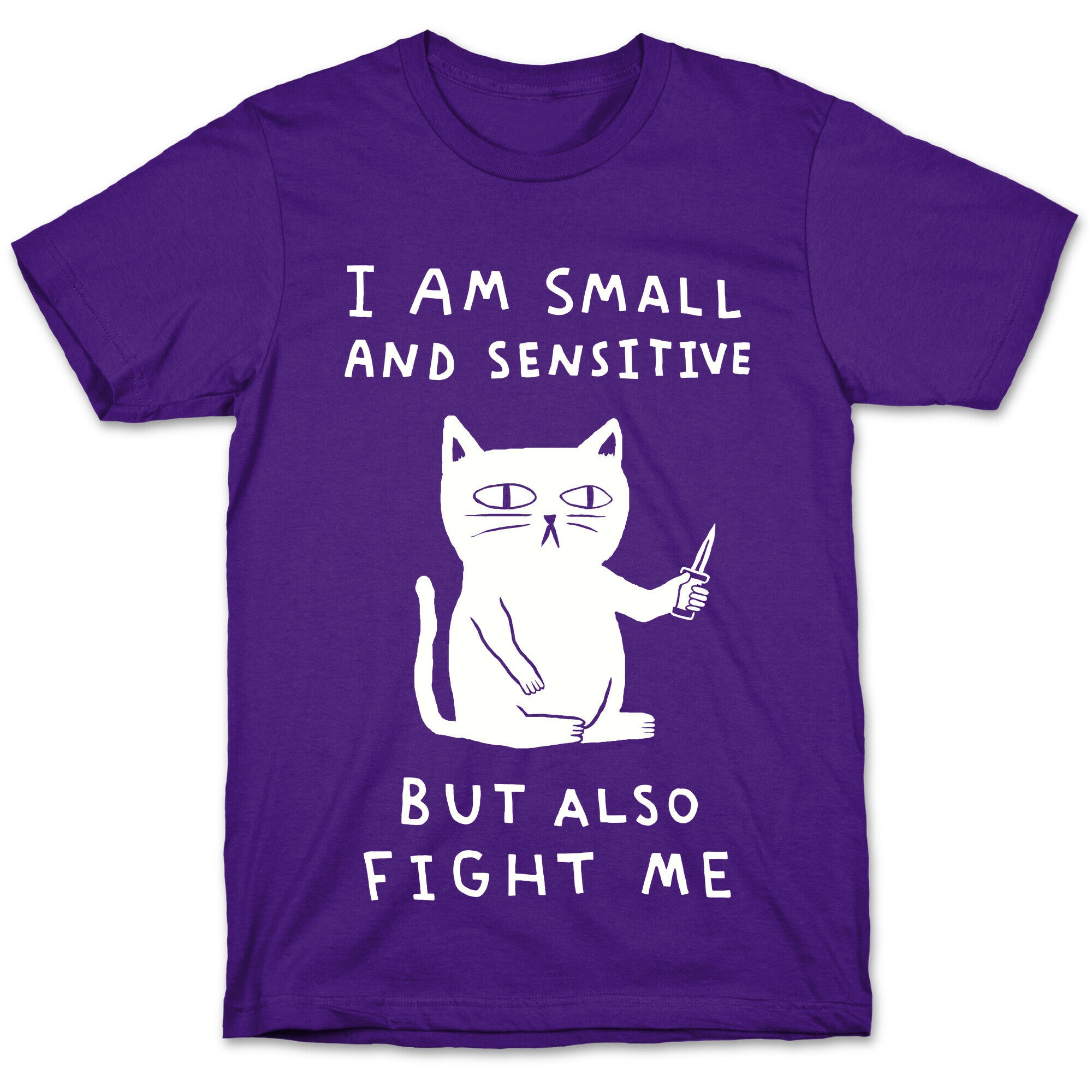 I Am Small And Sensitive But Also Fight Me Cat T-Shirt