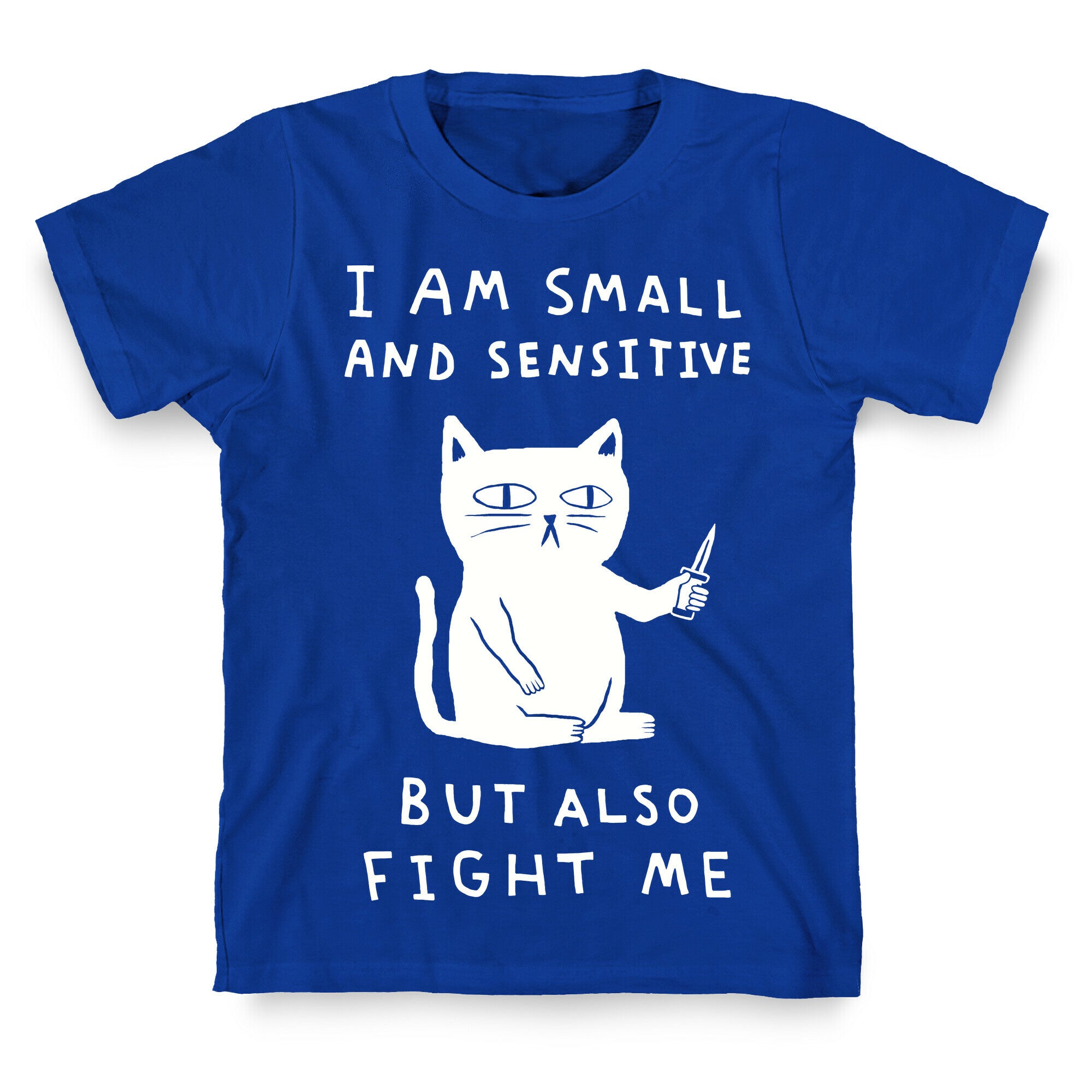I Am Small And Sensitive But Also Fight Me Cat T-Shirt