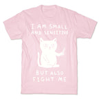 I Am Small And Sensitive But Also Fight Me Cat T-Shirt