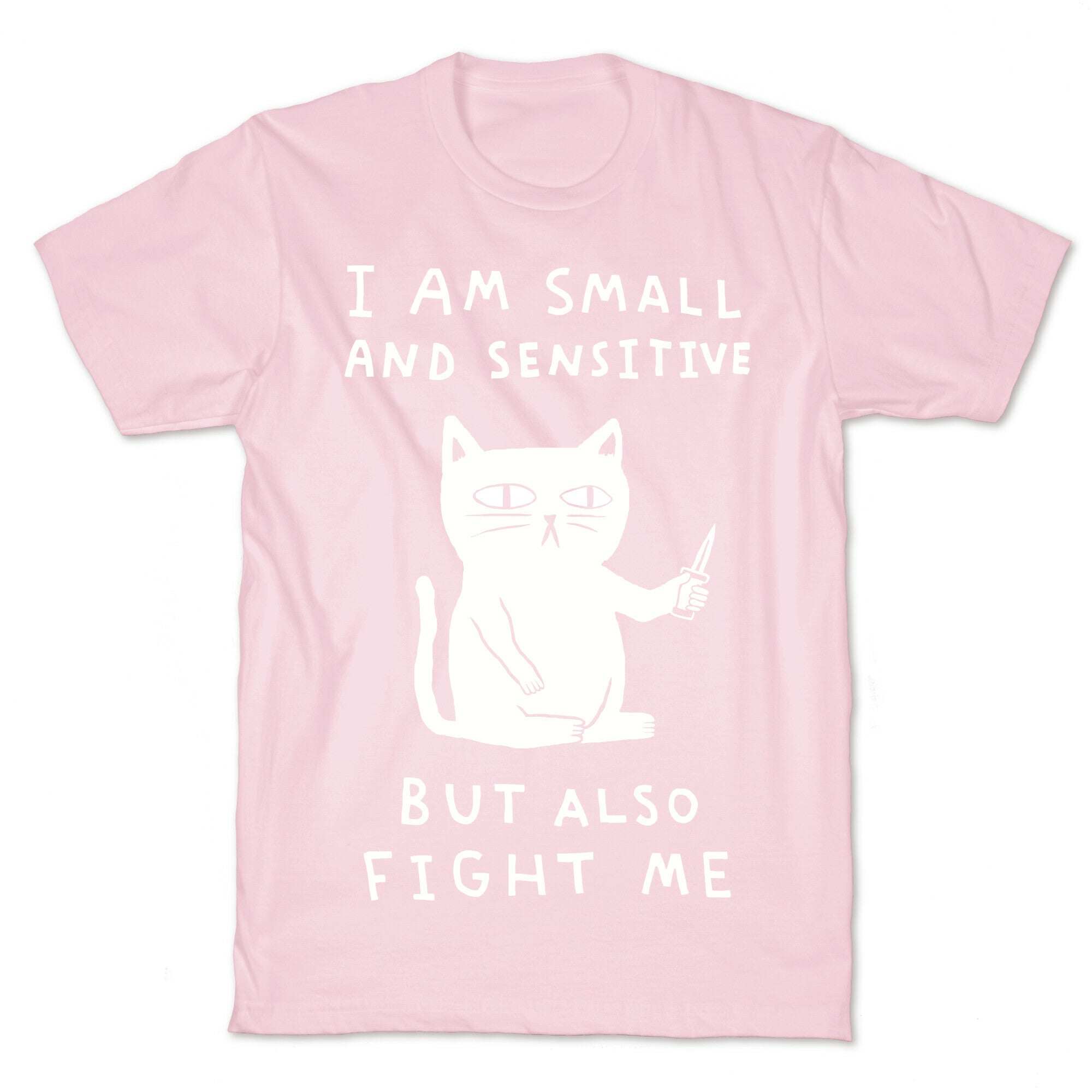 I Am Small And Sensitive But Also Fight Me Cat T-Shirt