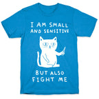 I Am Small And Sensitive But Also Fight Me Cat T-Shirt
