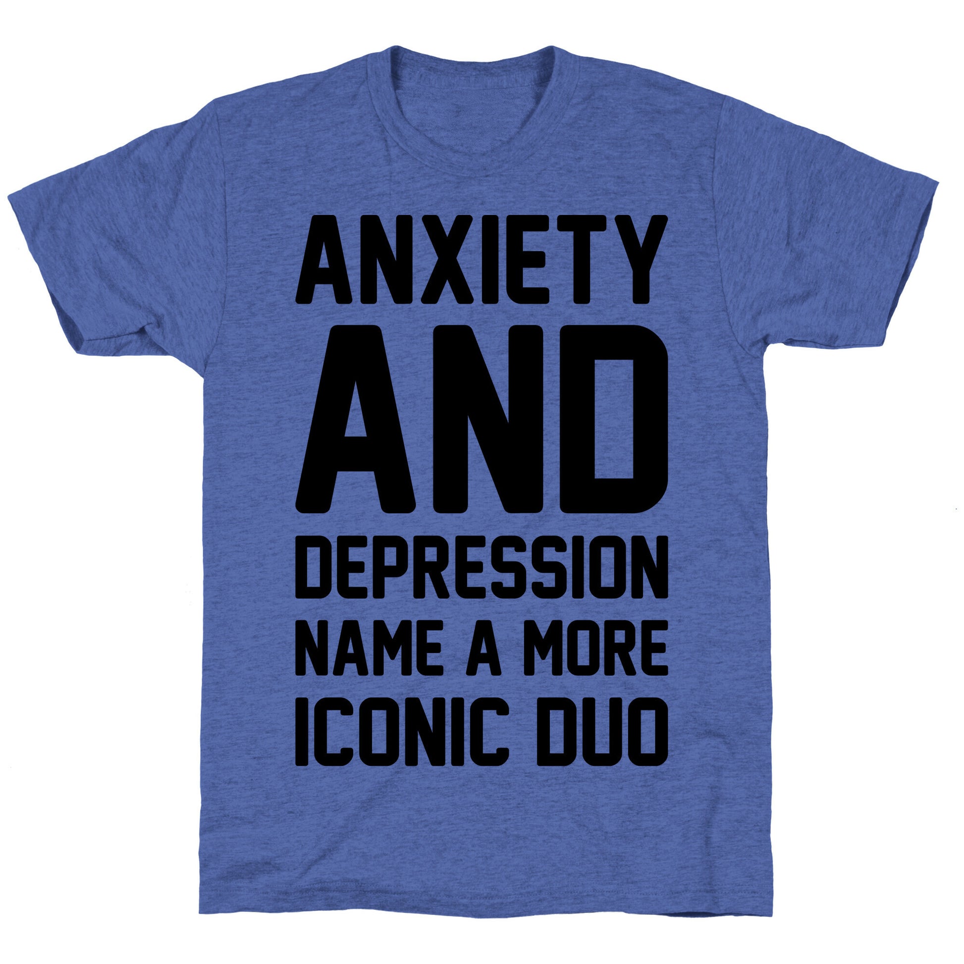 Anxiety and Depression Name A More Iconic Duo Unisex Triblend Tee