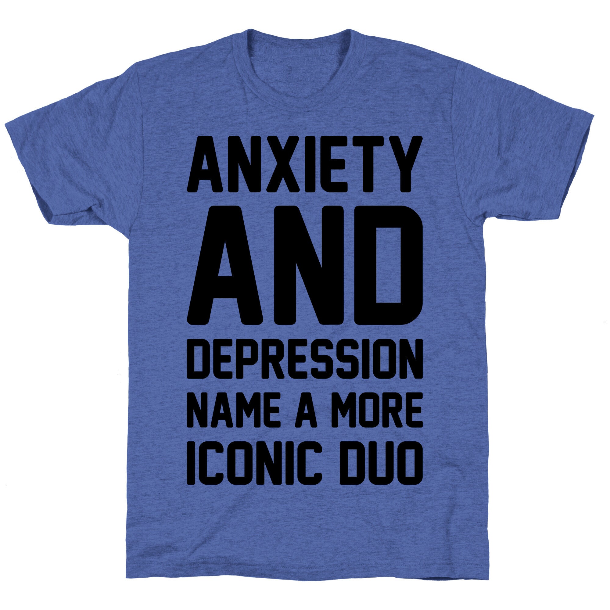 Anxiety and Depression Name A More Iconic Duo Unisex Triblend Tee