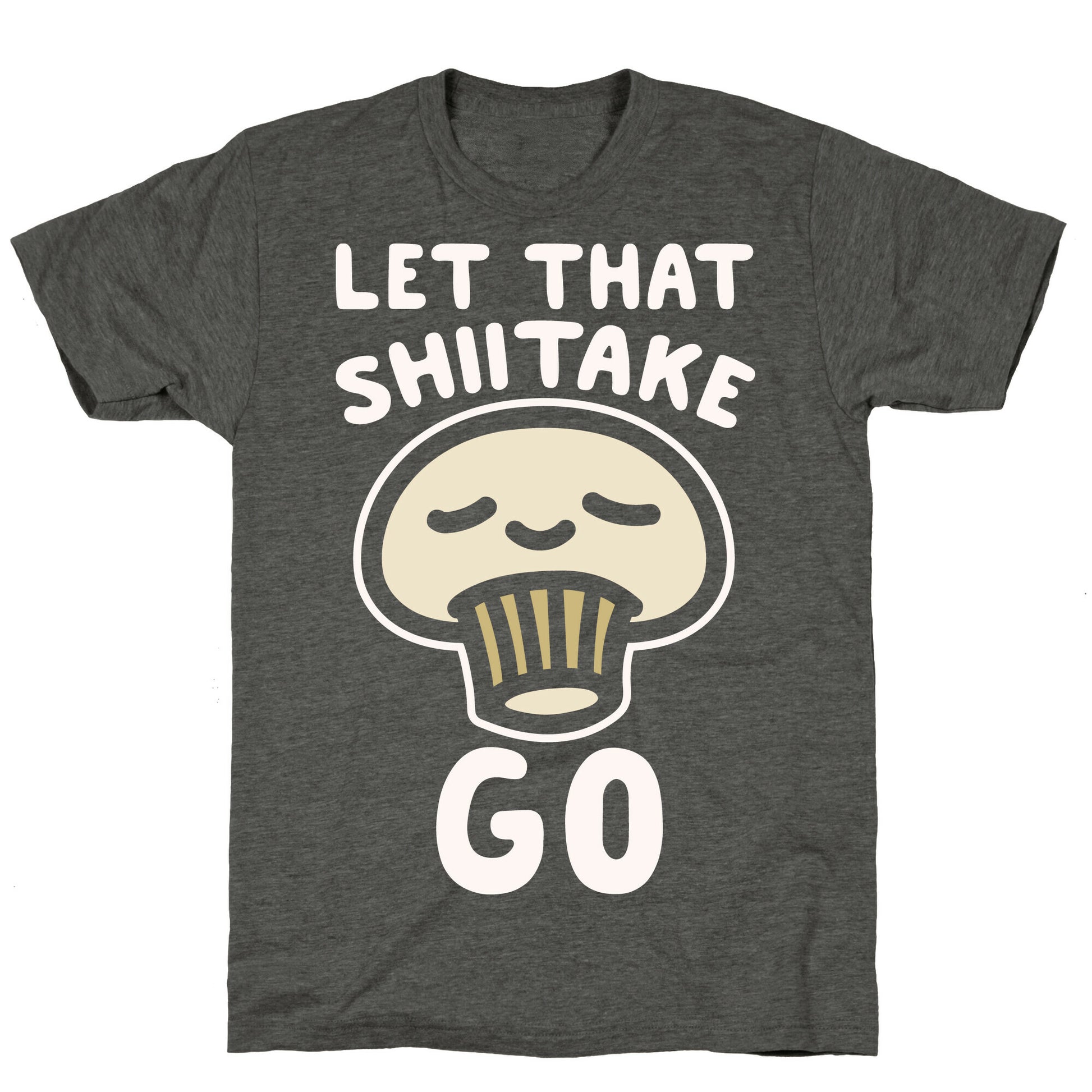 Let That Shiitake Go White Print Unisex Triblend Tee