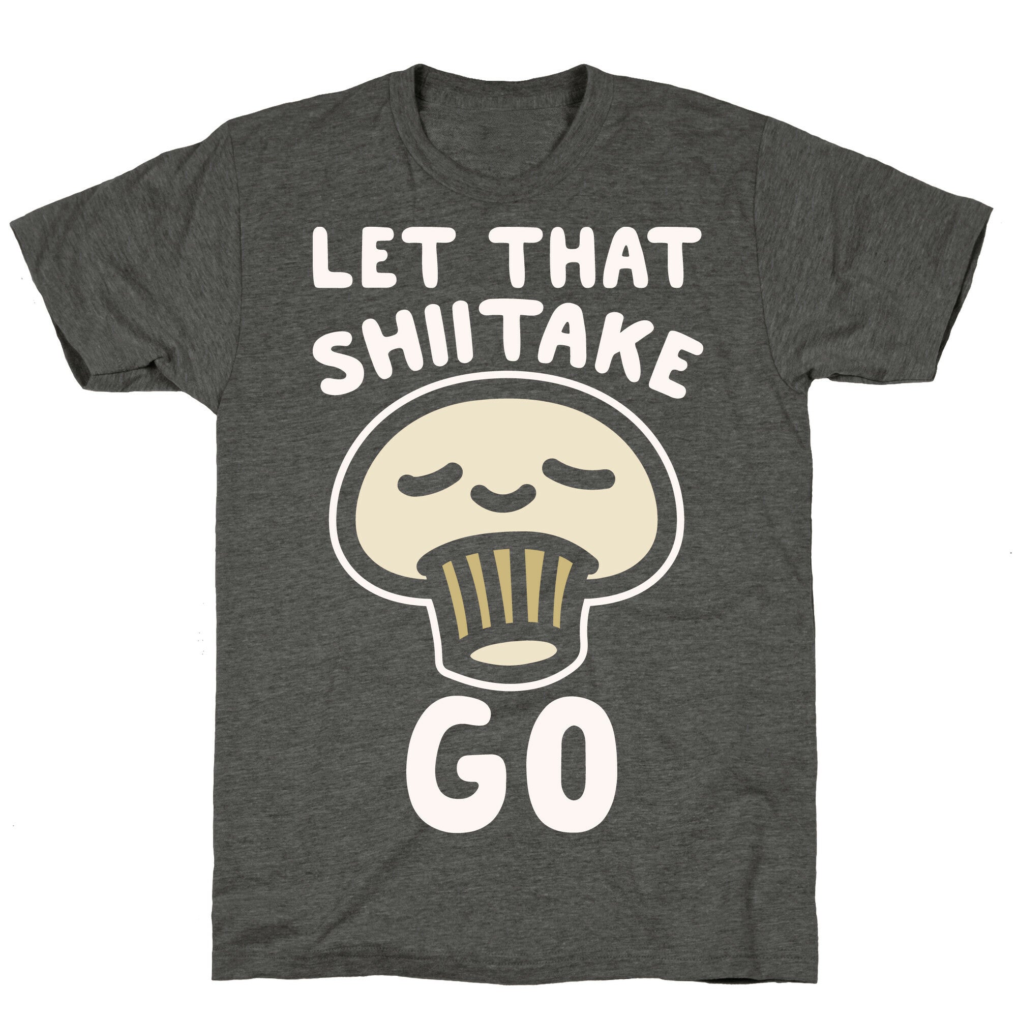 Let That Shiitake Go White Print Unisex Triblend Tee