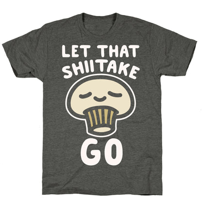 Let That Shiitake Go White Print Unisex Triblend Tee