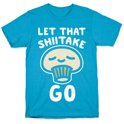Let That Shiitake Go White Print Unisex Triblend Tee
