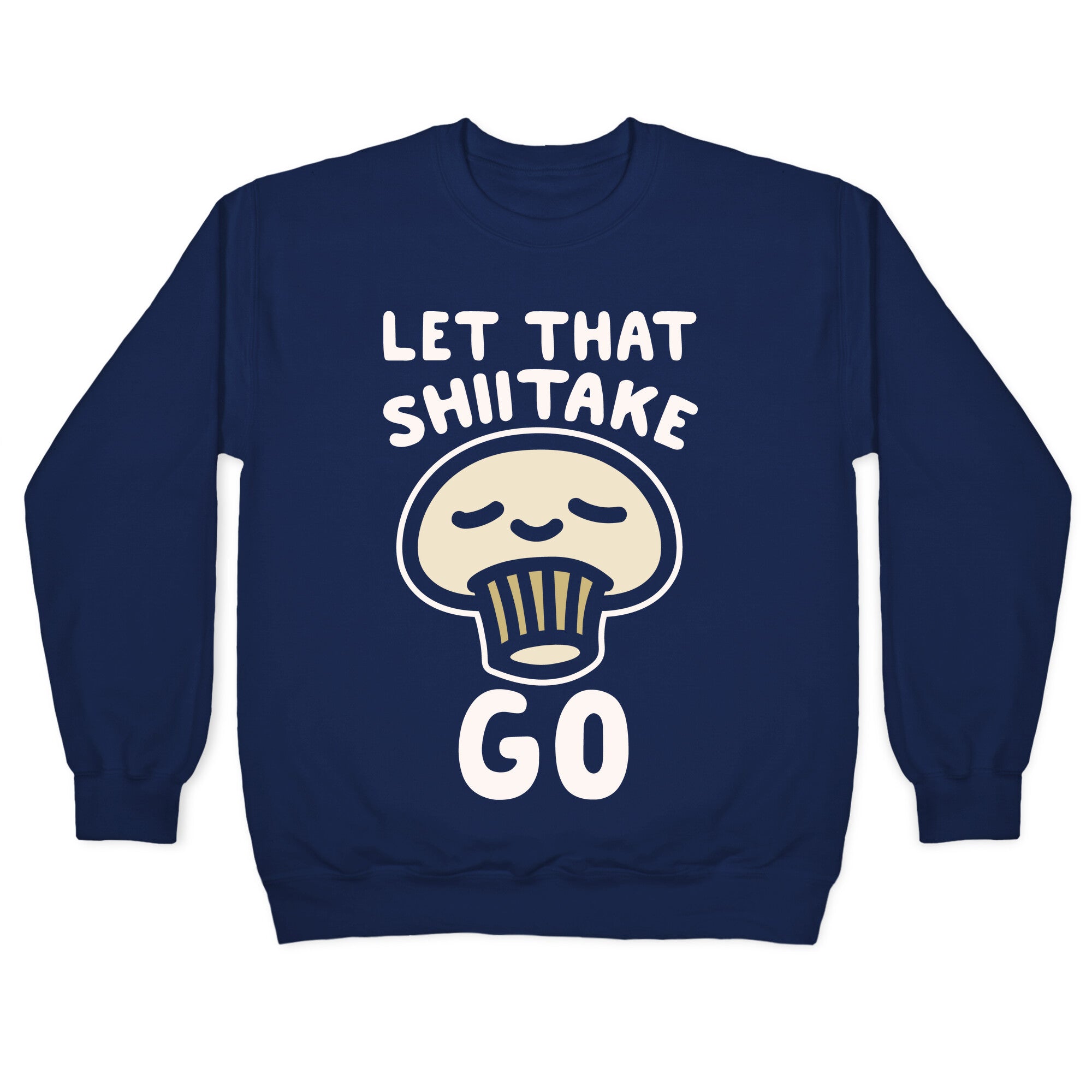 Let That Shiitake Go White Print Crewneck Sweatshirt