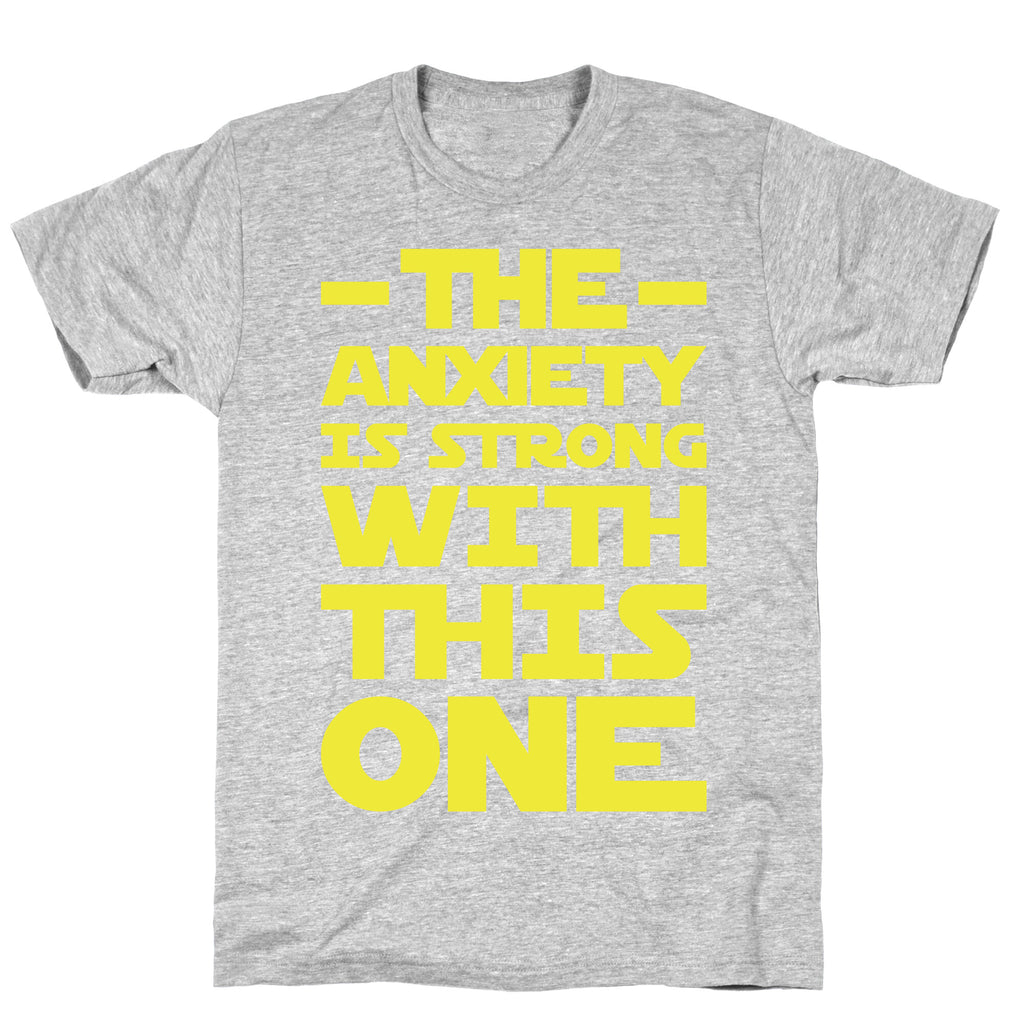 The Anxiety Is Strong With This One T-Shirt