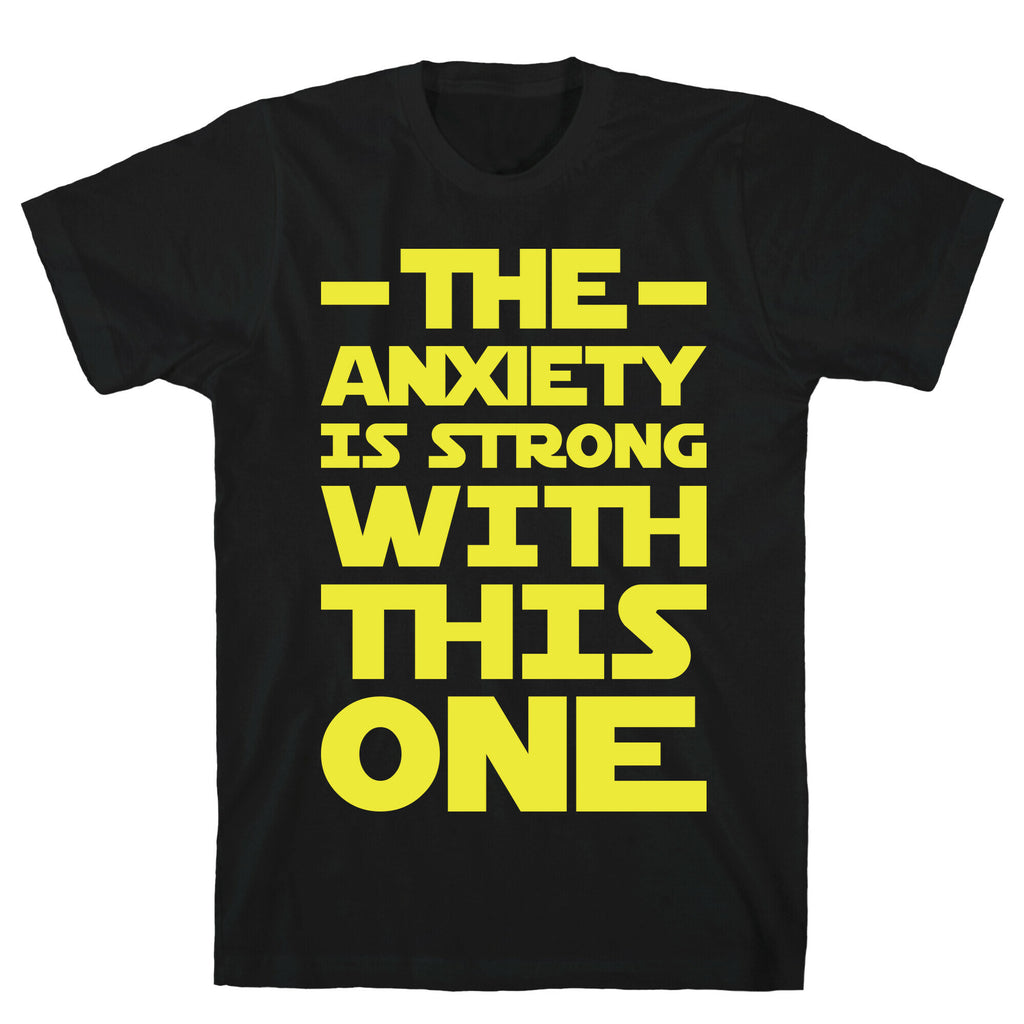 The Anxiety Is Strong With This One T-Shirt