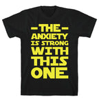 The Anxiety Is Strong With This One T-Shirt