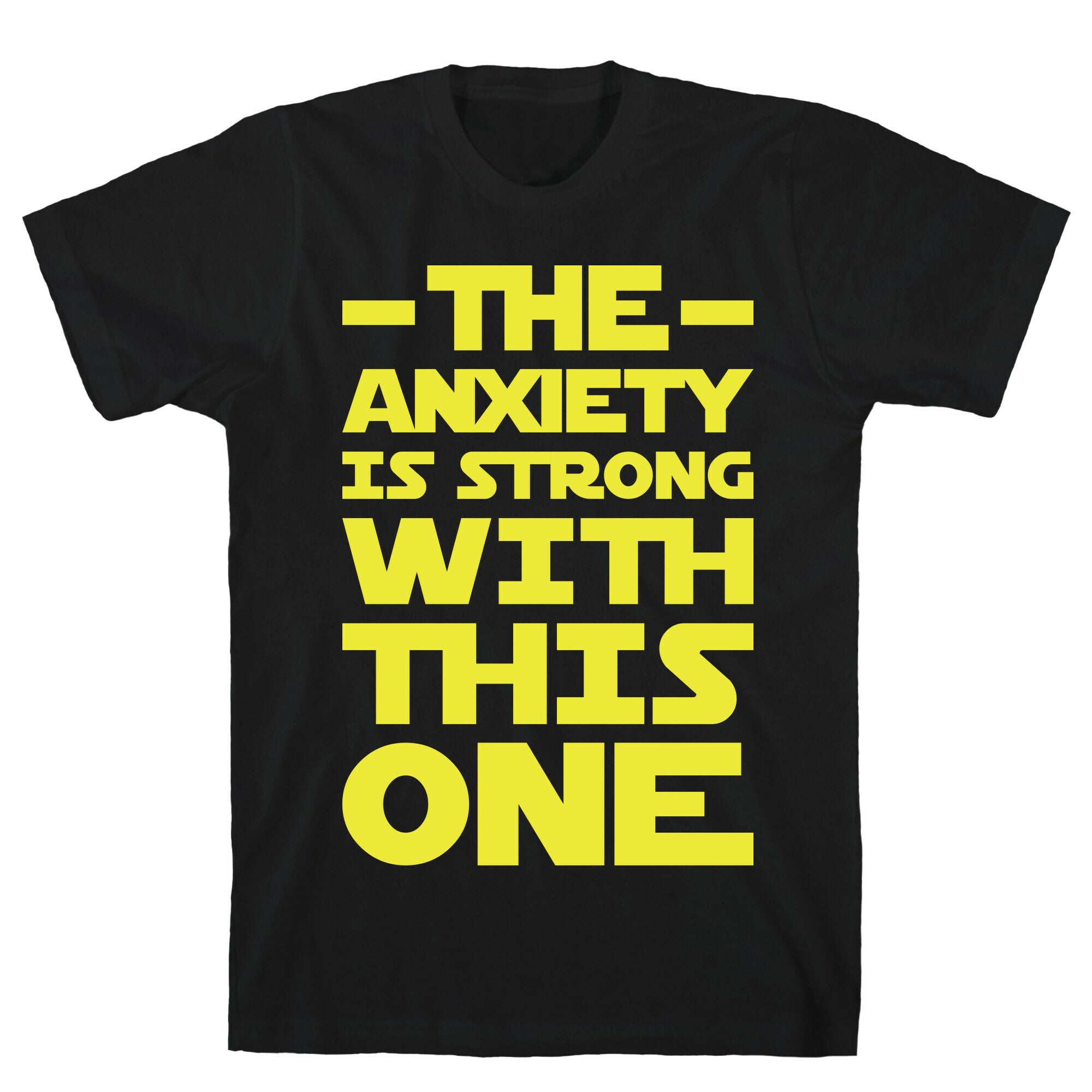 The Anxiety Is Strong With This One T-Shirt