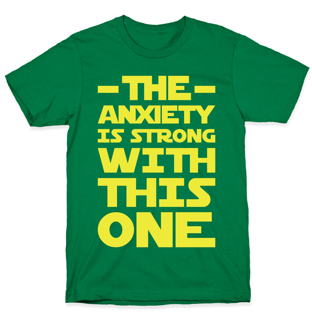 The Anxiety Is Strong With This One T-Shirt