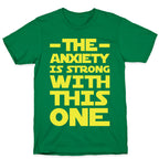 The Anxiety Is Strong With This One T-Shirt