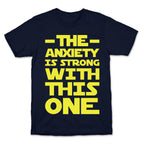 The Anxiety Is Strong With This One T-Shirt