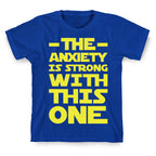 The Anxiety Is Strong With This One T-Shirt