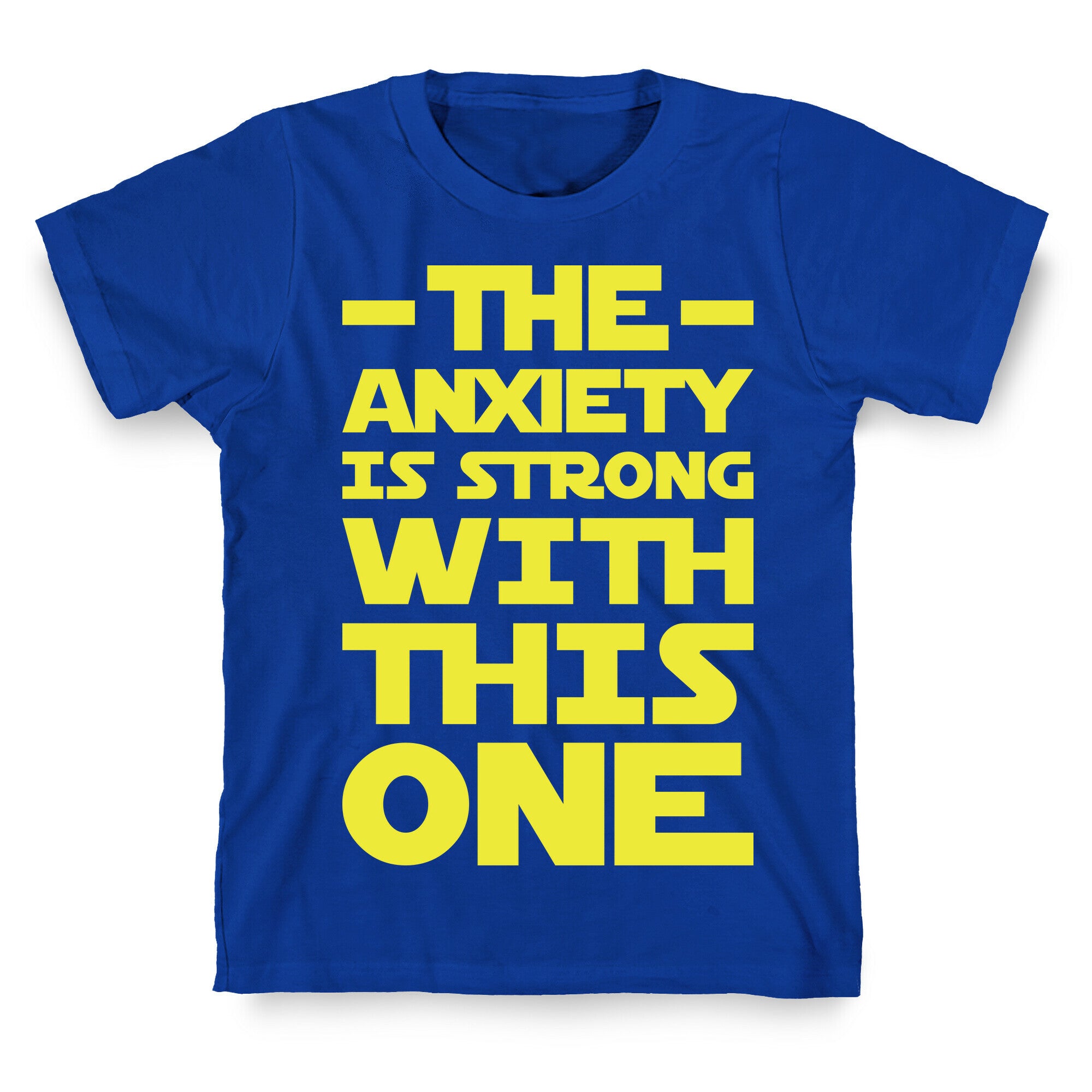 The Anxiety Is Strong With This One T-Shirt