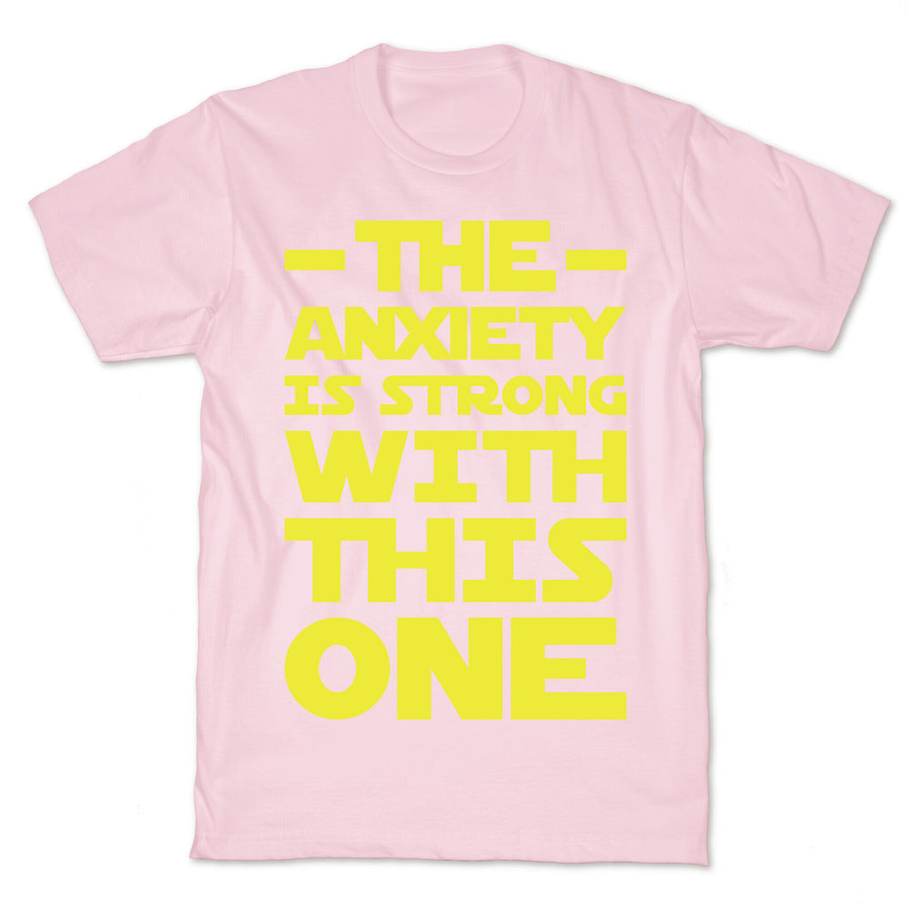 The Anxiety Is Strong With This One T-Shirt