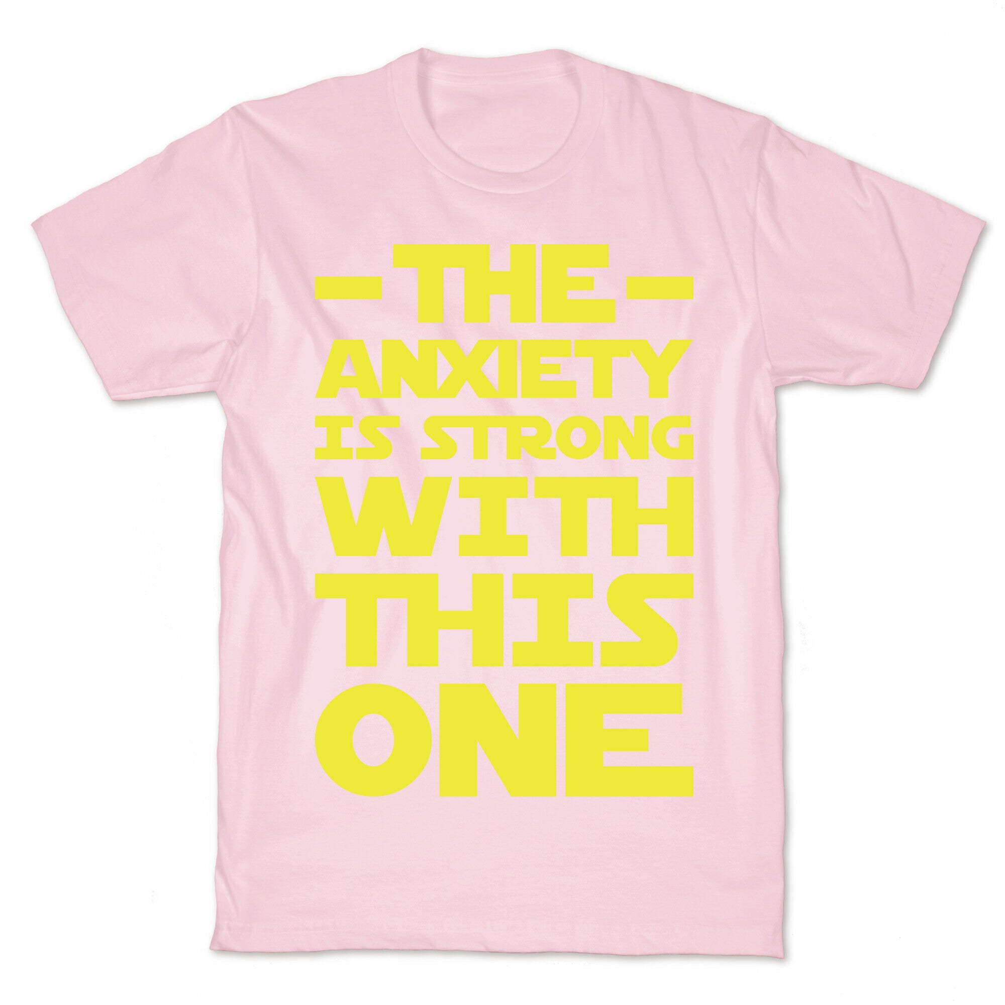 The Anxiety Is Strong With This One T-Shirt