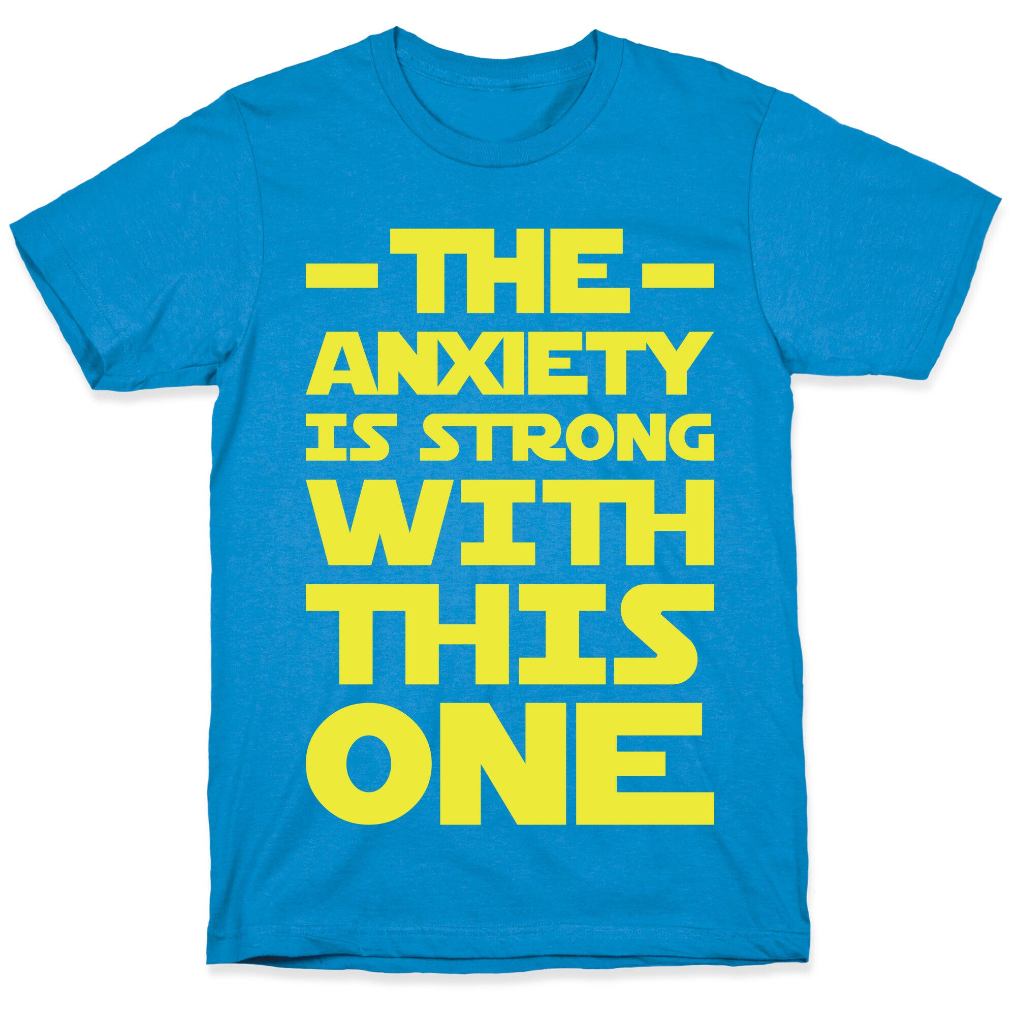 The Anxiety Is Strong With This One T-Shirt