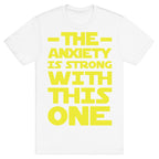 The Anxiety Is Strong With This One T-Shirt