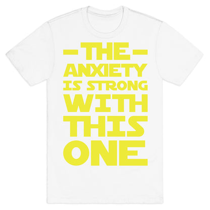 The Anxiety Is Strong With This One T-Shirt