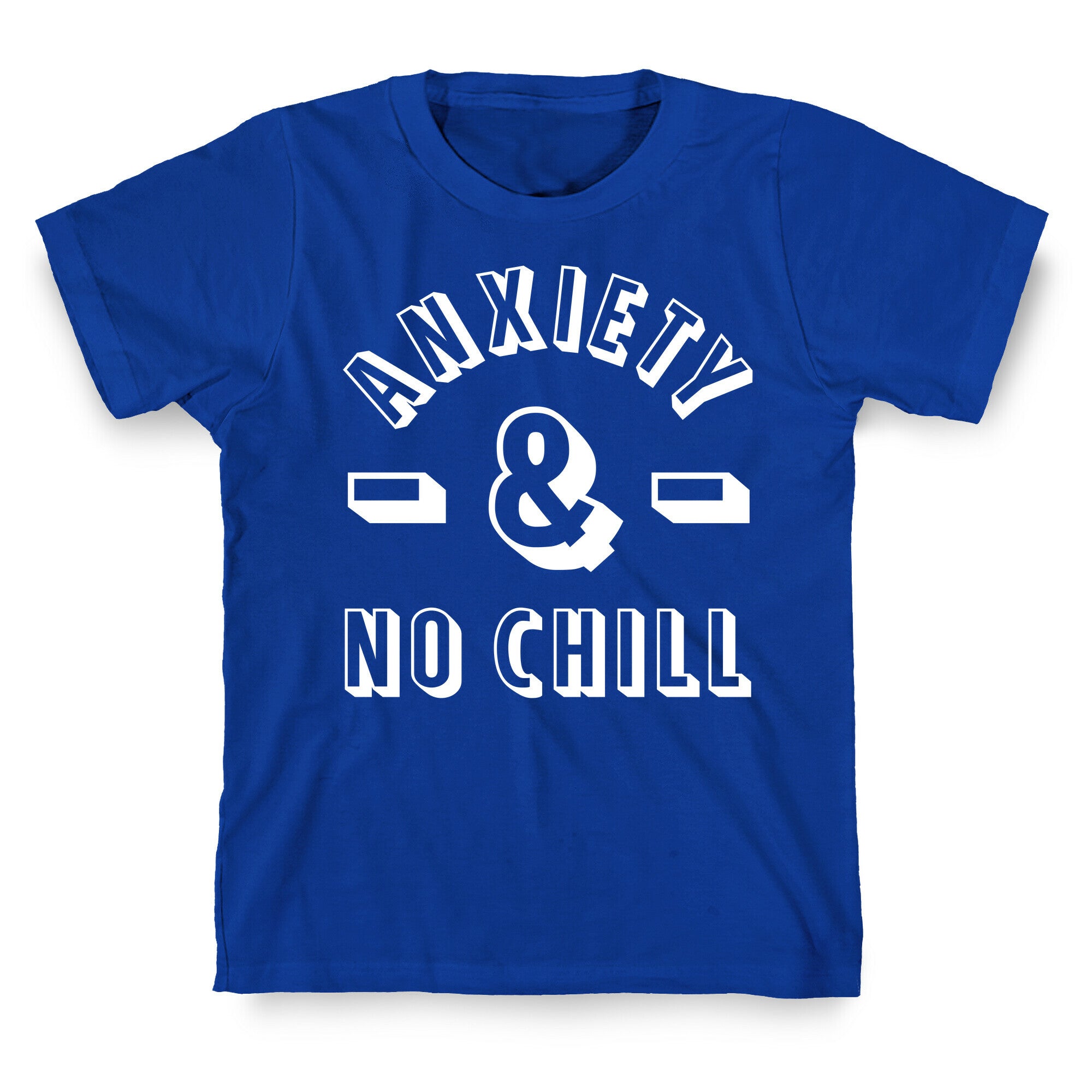 Anxiety And No Chill T-Shirt