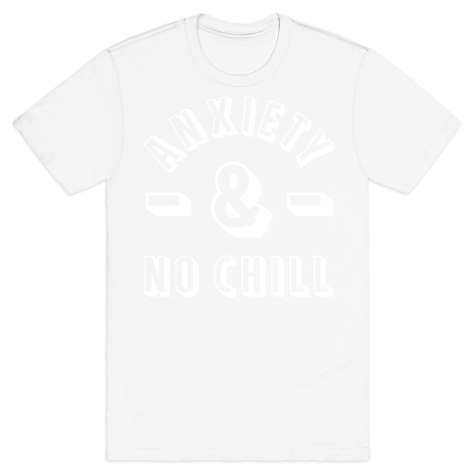 Anxiety And No Chill T-Shirt
