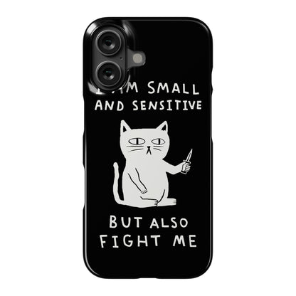 I Am Small And Sensitive But Also Fight Me Cat Phone Case