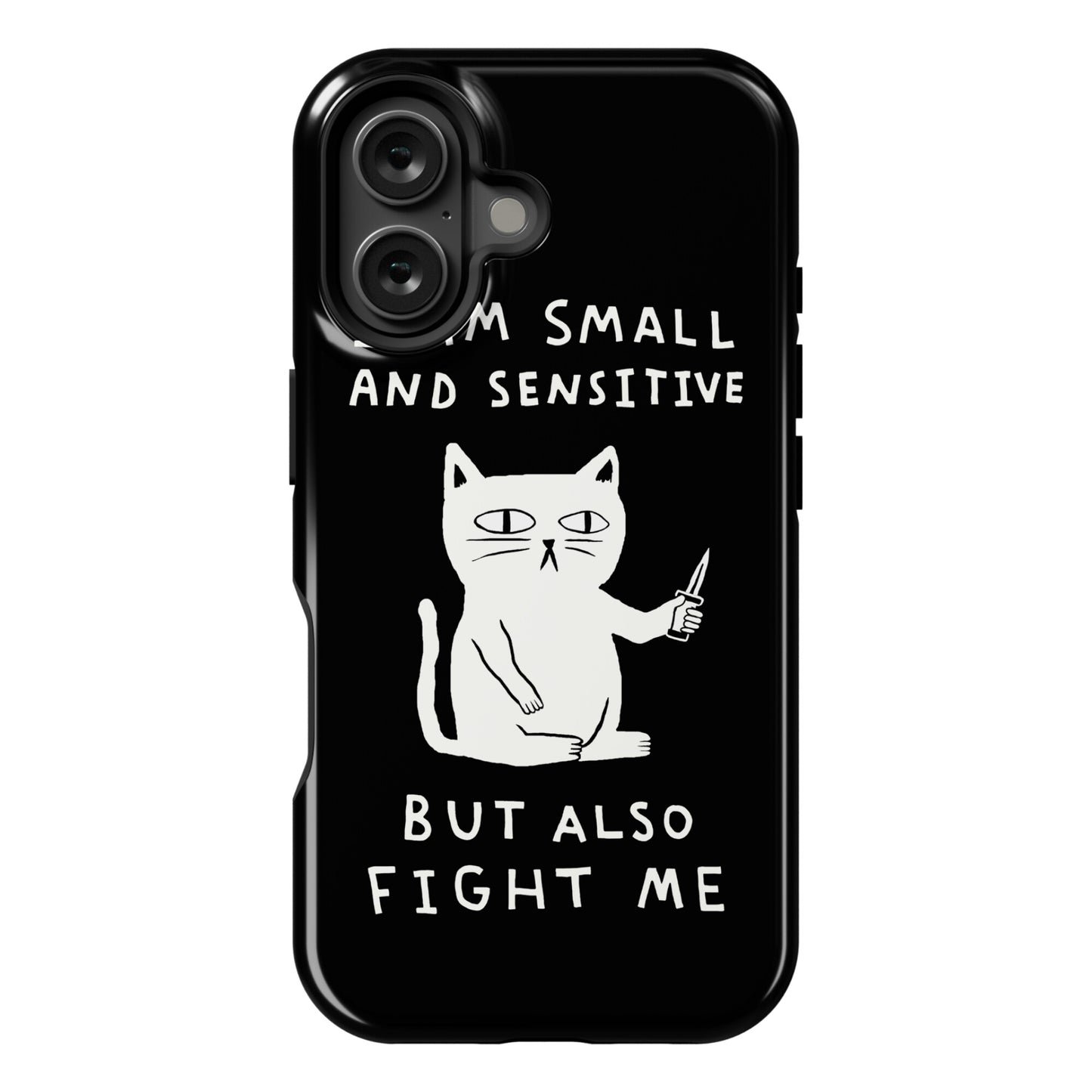 I Am Small And Sensitive But Also Fight Me Cat Phone Case