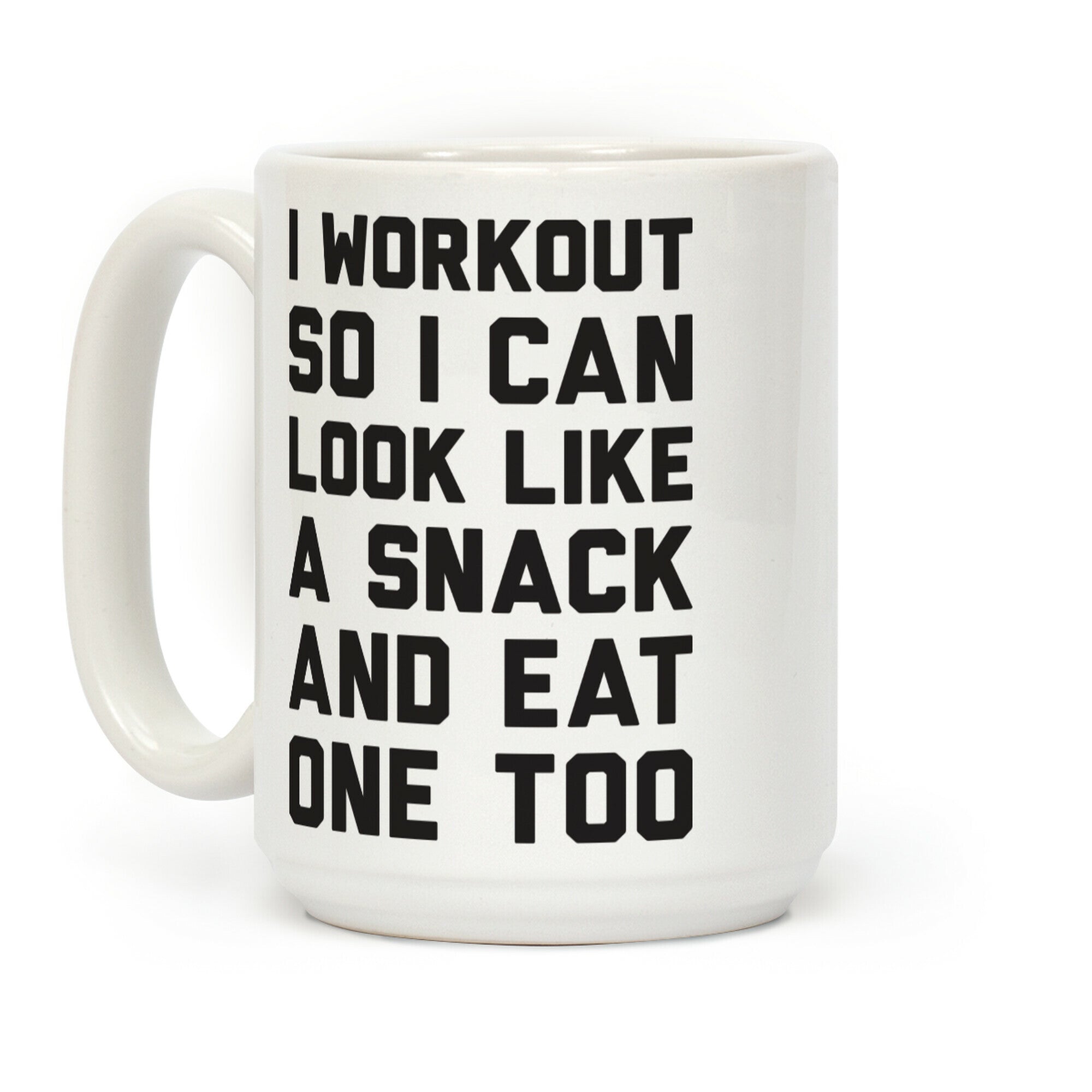 I Workout So I Can Look Like A Snack And Eat One Too Coffee Mug