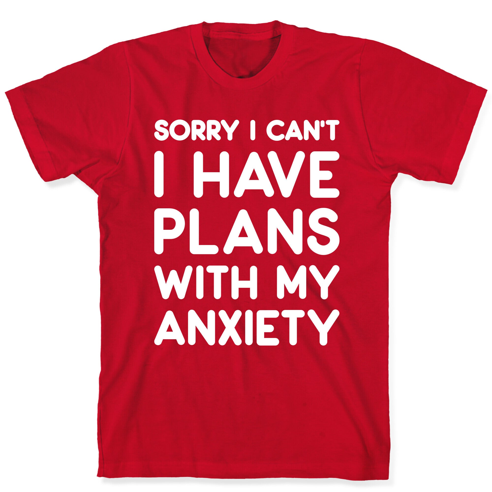 Sorry I Can't I Have Plans With My Anxiety T-Shirt