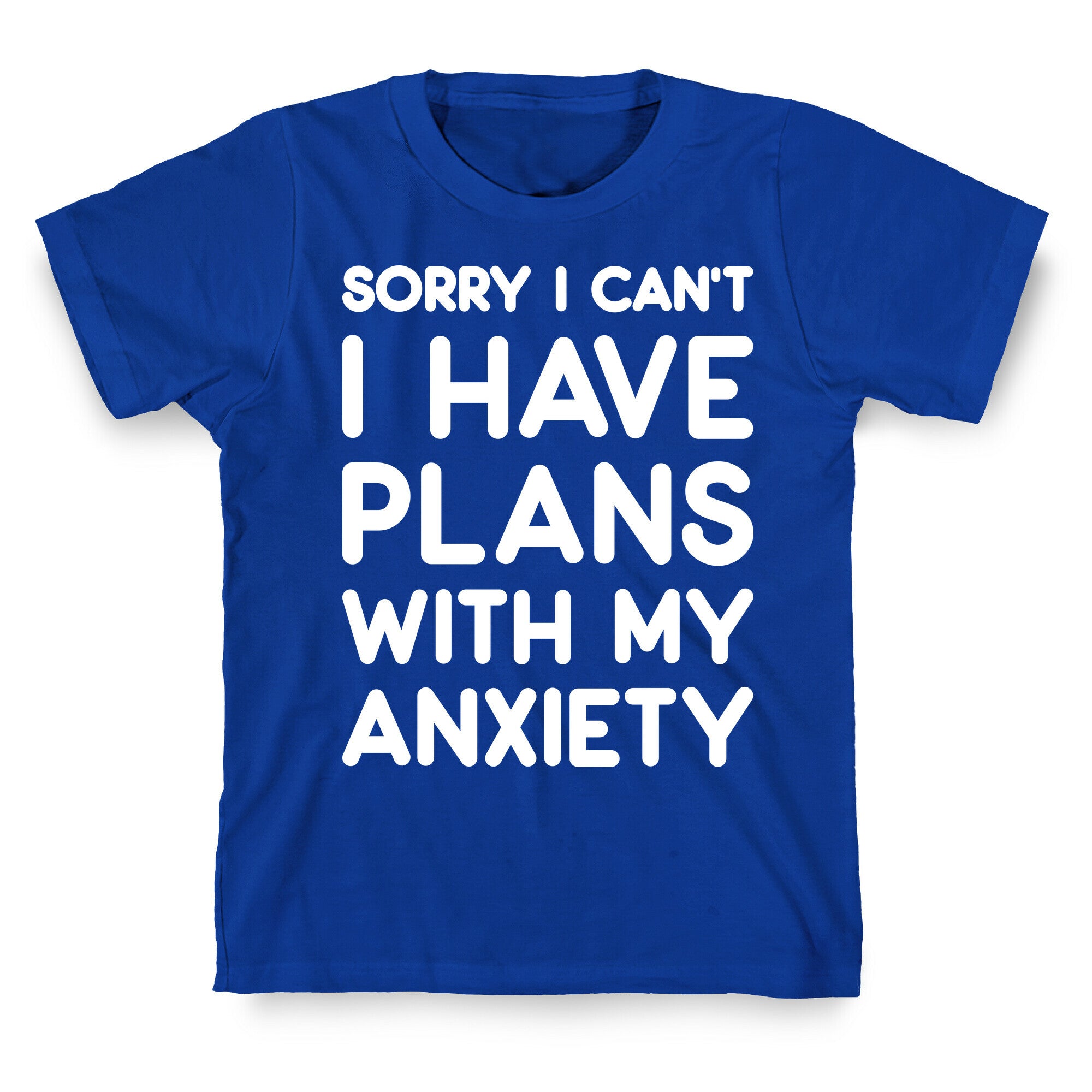 Sorry I Can't I Have Plans With My Anxiety T-Shirt