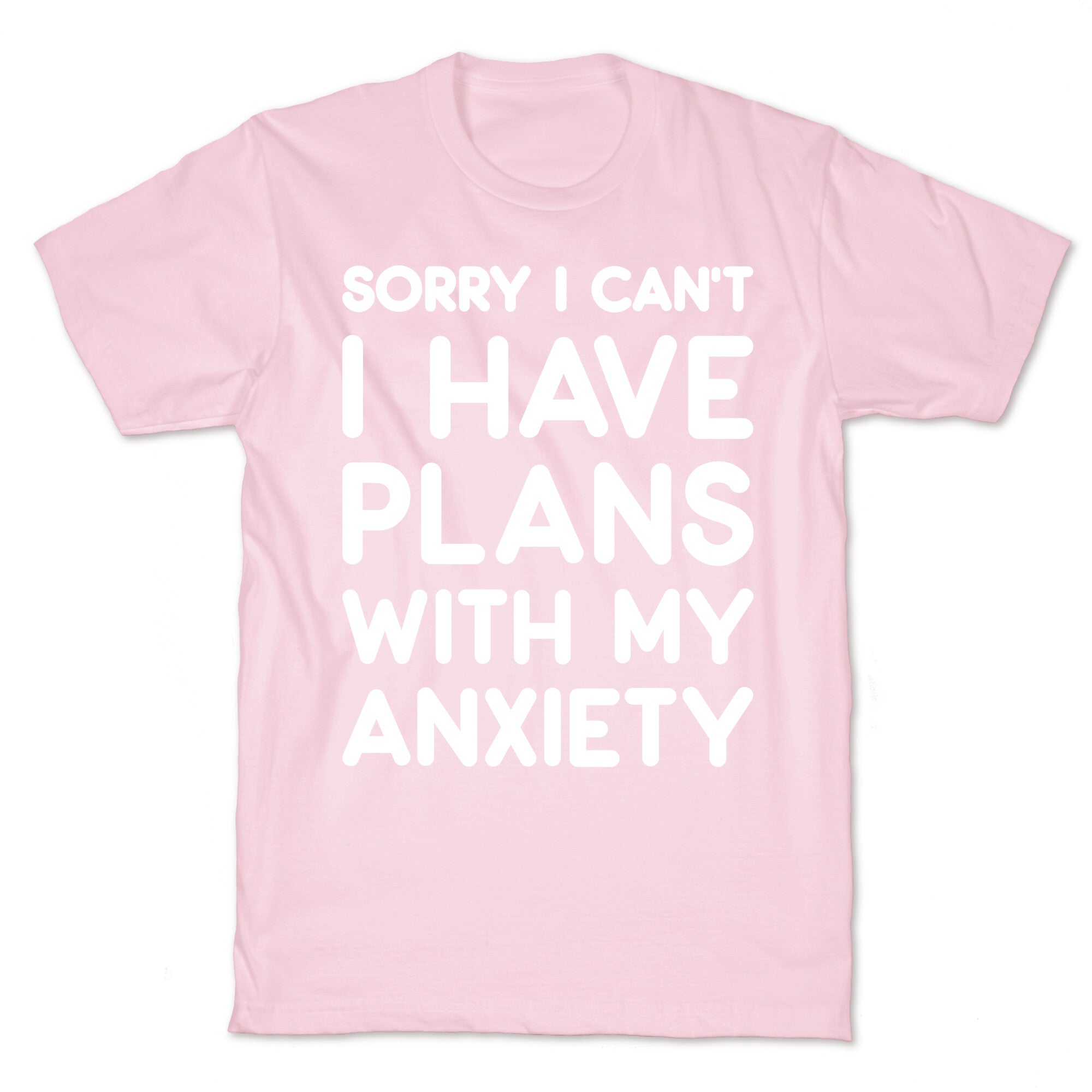 Sorry I Can't I Have Plans With My Anxiety T-Shirt